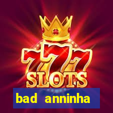 bad anninha conteudo gratis